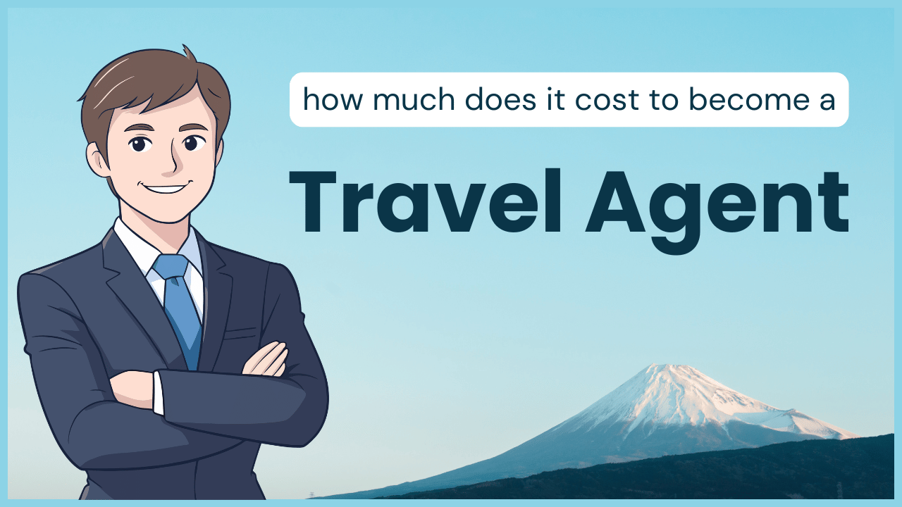 How Much Does It Cost to Become a Travel Agent in 2026