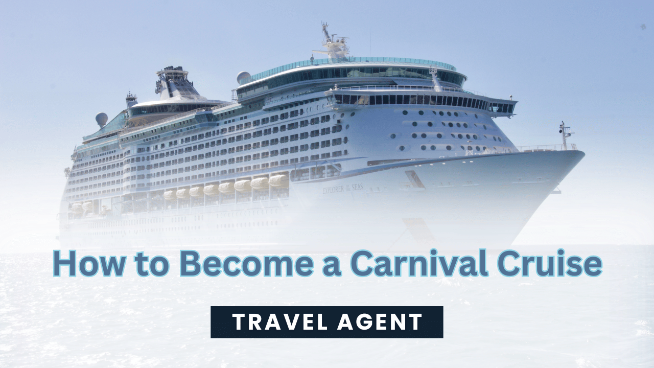 How to Become a Carnival Cruise Travel Agent: Complete Step-by-Step Guide for 2026