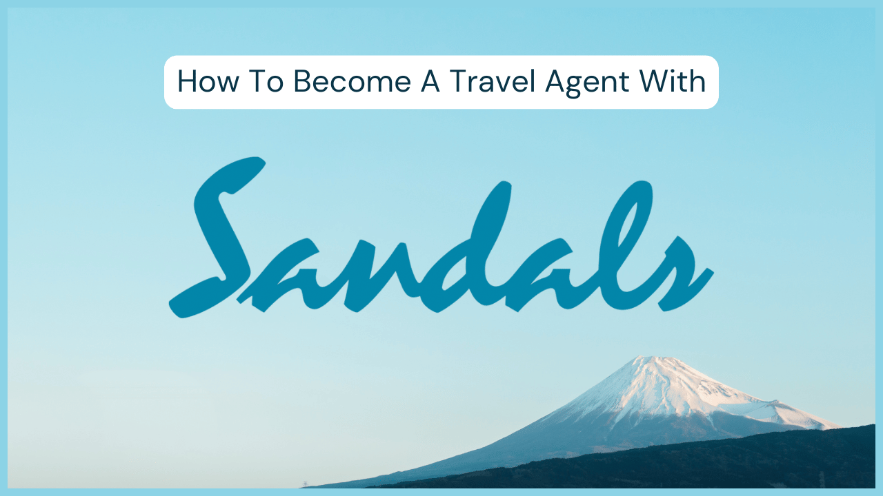 How to Become a Sandals Resort Travel Agent: Your Complete Step-by-Step Guide