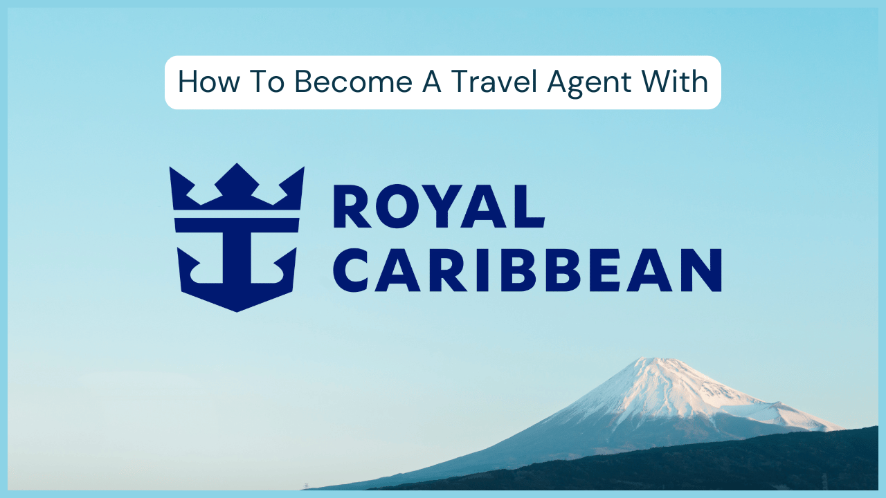 How to Become a Royal Caribbean Travel Agent: Step-by-Step Guide to Success in Cruise Sales