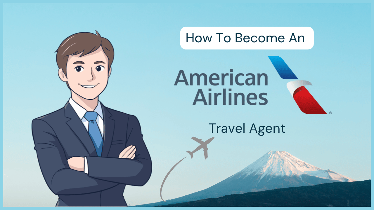 How to Become an American Airlines Travel Agent: Complete Step-by-Step Guide