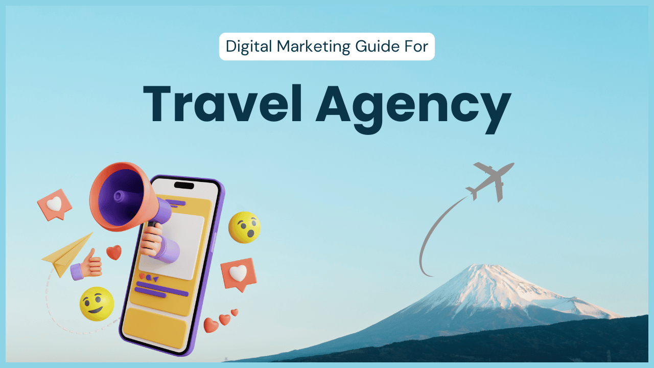 The Ultimate Digital Marketing Guide for Travel Agencies: 10 Tips to Market Travel Agency