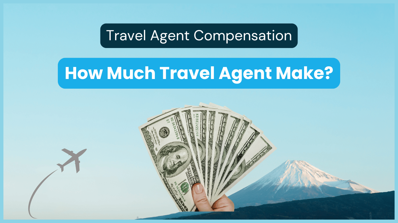 Travel Agent Compensation: Travel Agent Earnings in 2026 REVEALED